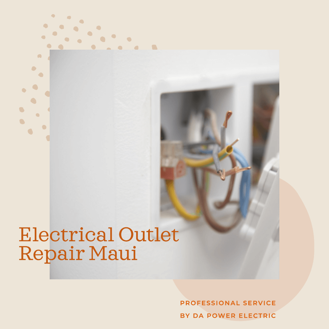 Electrical Outlet Repair Maui service by Da Power Electric
